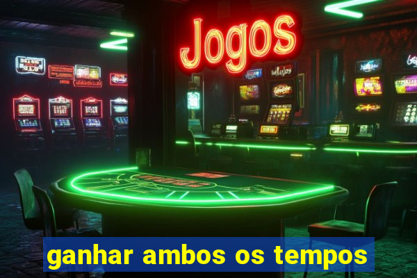 ganhar ambos os tempos